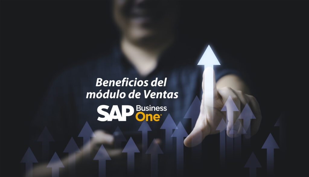 Beneficios Del Módulo De Ventas De Sap Business One Cvmgroup