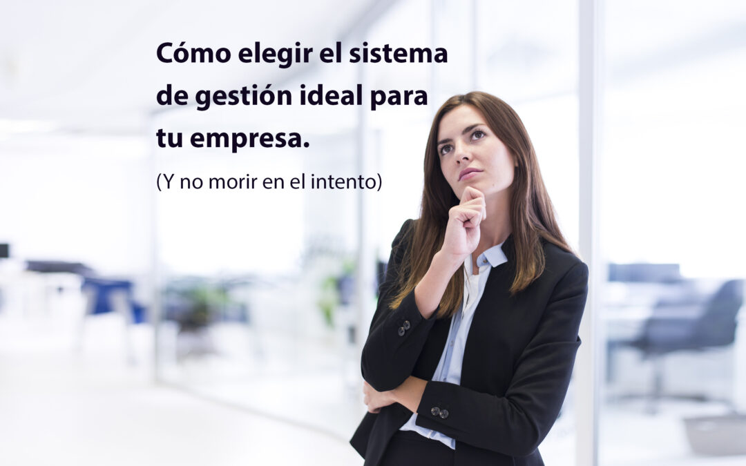 Cómo elegir el sistema de gestión ideal para tu empresa (sin morir en el intento)